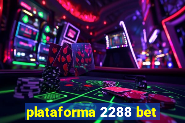 plataforma 2288 bet